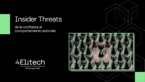 Insider Threats, de la confianza al comportamiento anómalo